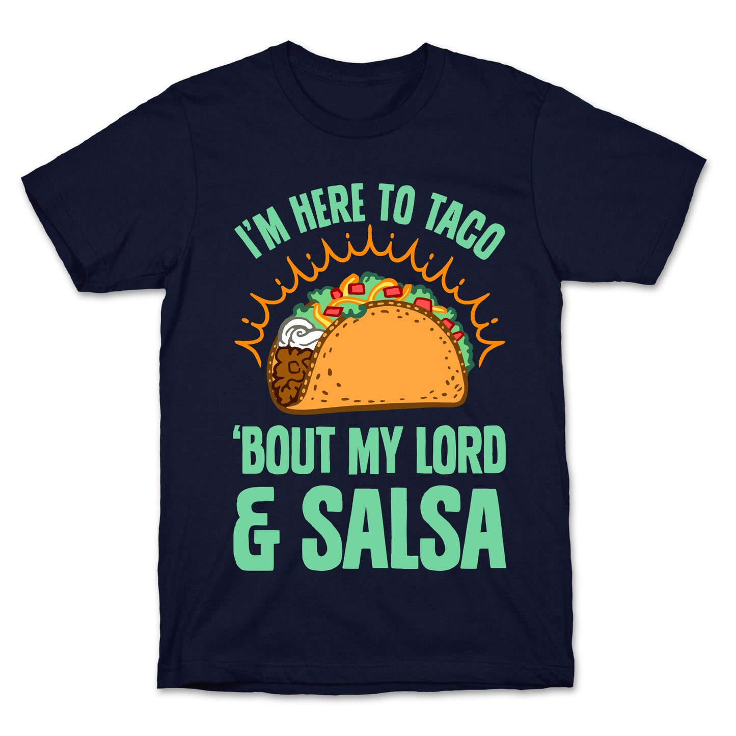 I'm Here To Taco 'Bout My Lord and Salsa T-Shirt