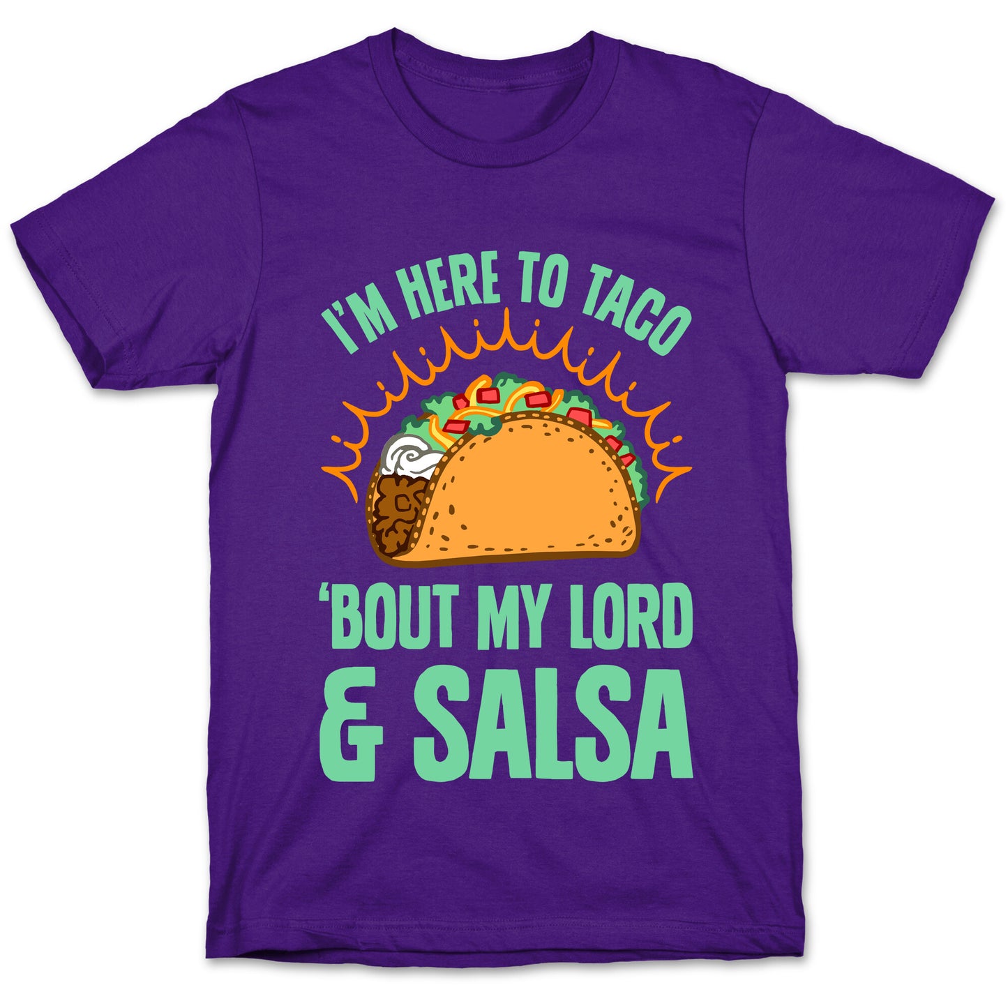 I'm Here To Taco 'Bout My Lord and Salsa T-Shirt