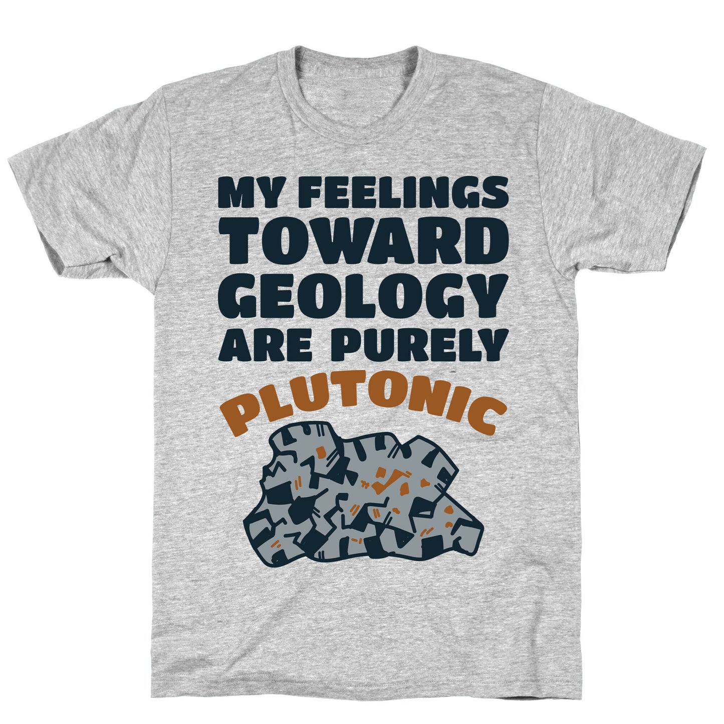 My Feelings Toward Geology are Purely Plutonic T-Shirt