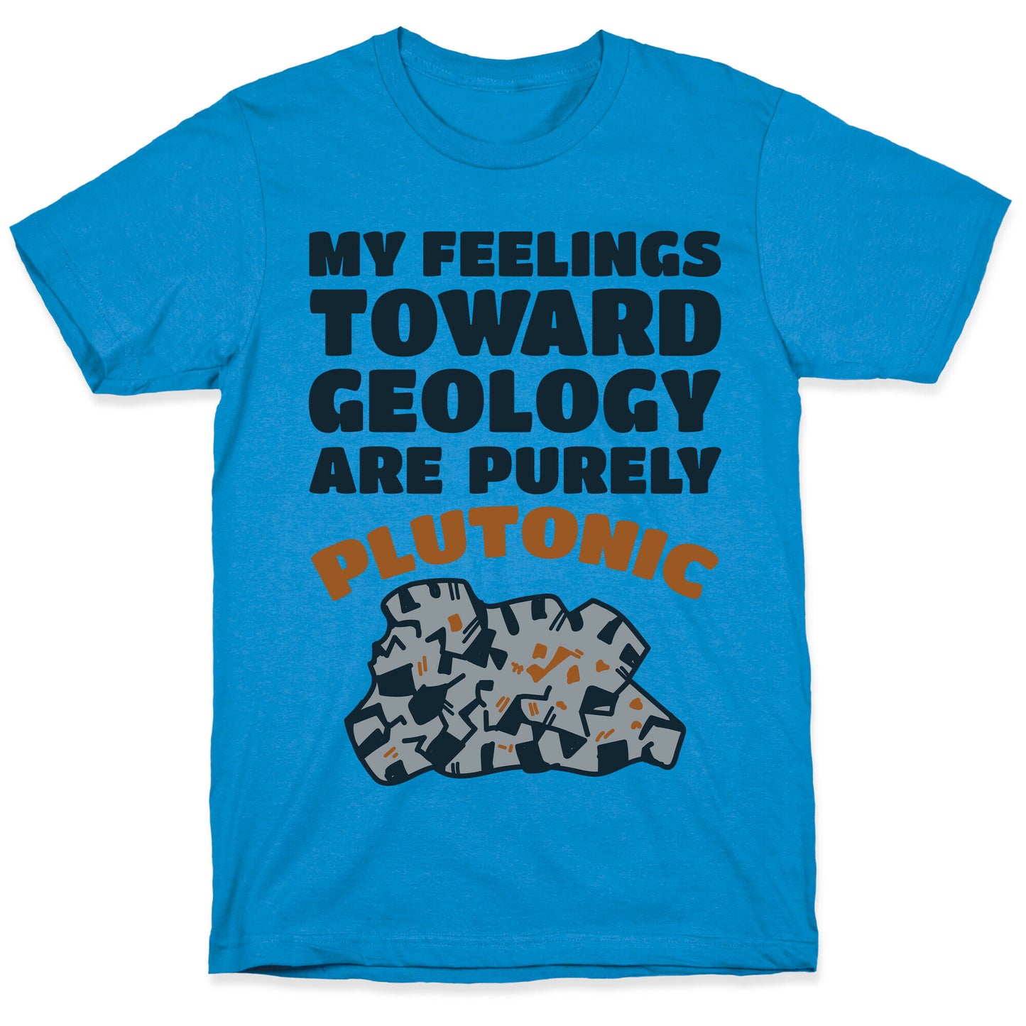 My Feelings Toward Geology are Purely Plutonic T-Shirt
