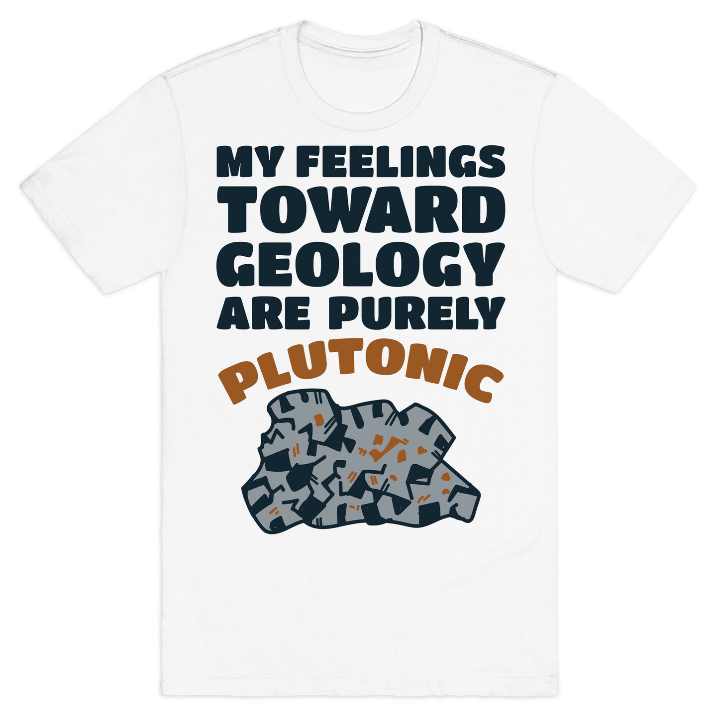 My Feelings Toward Geology are Purely Plutonic T-Shirt