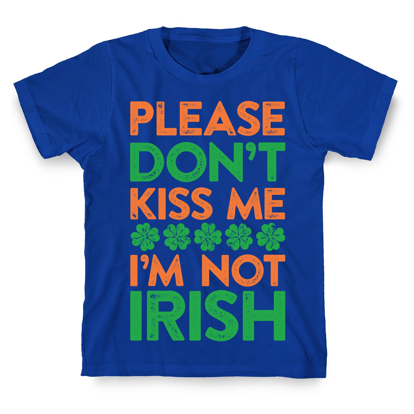 Please Don't Kiss Me, I'm Not Irish T-Shirt