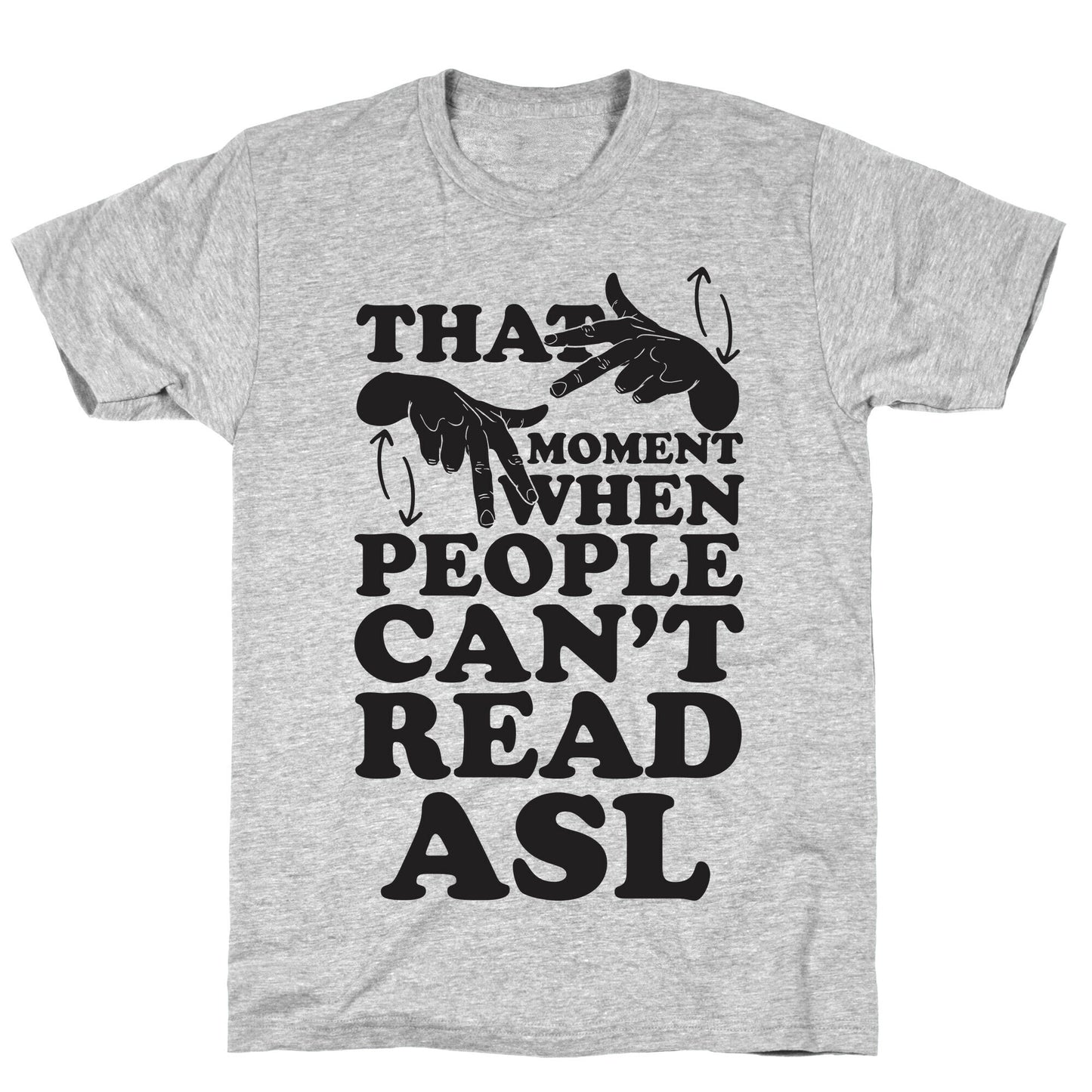 That Awkward Moment When People Can't Read ASL T-Shirt