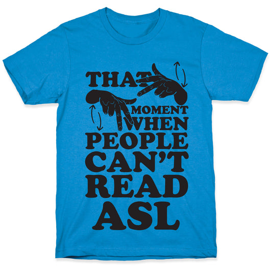 That Awkward Moment When People Can't Read ASL T-Shirt