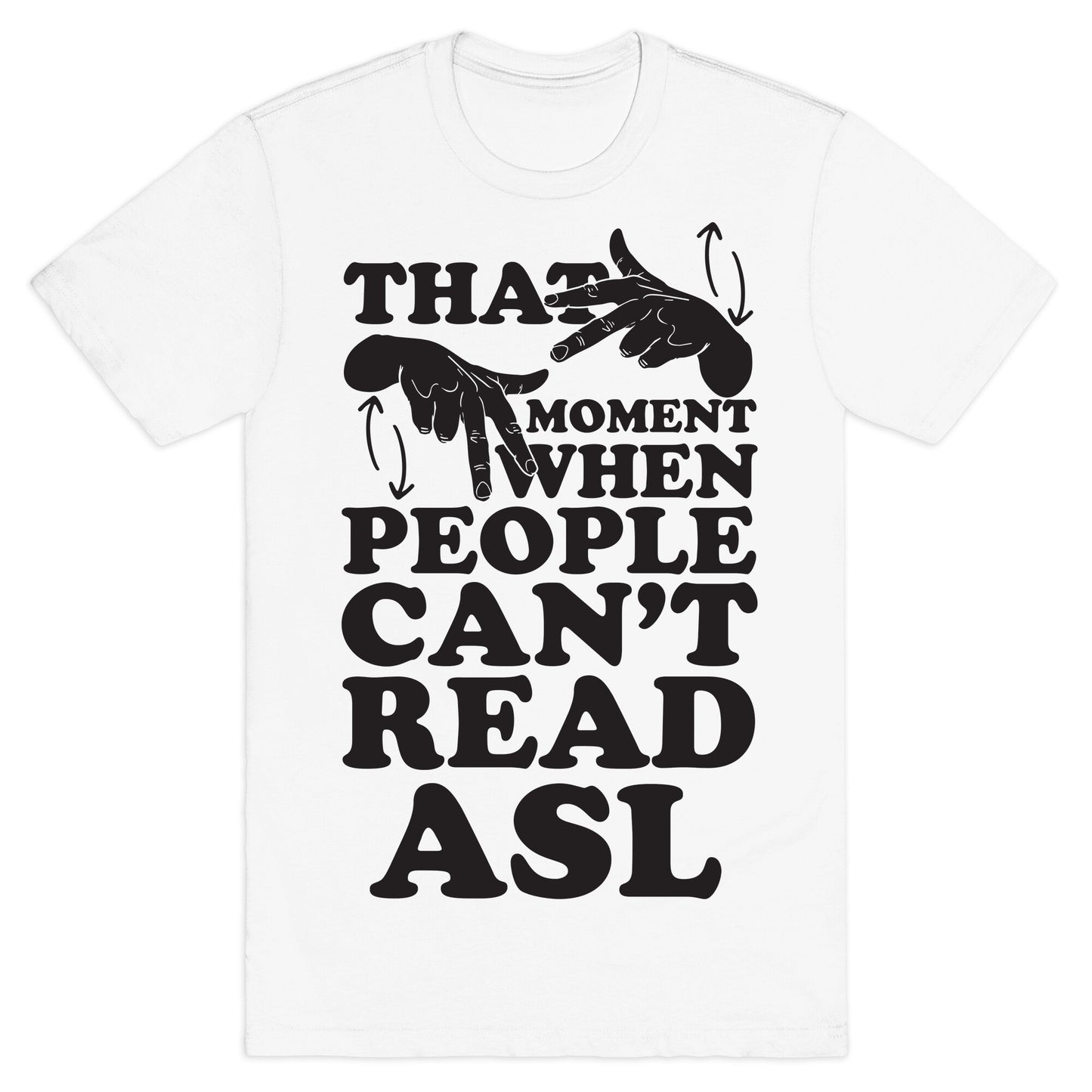That Awkward Moment When People Can't Read ASL T-Shirt