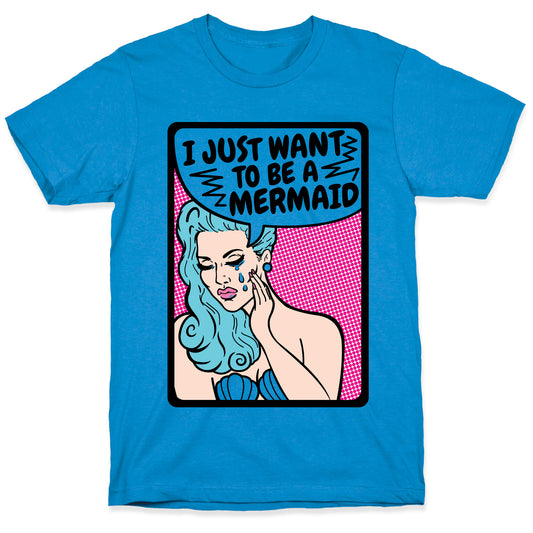 I Just Want To Be A Mermaid T-Shirt