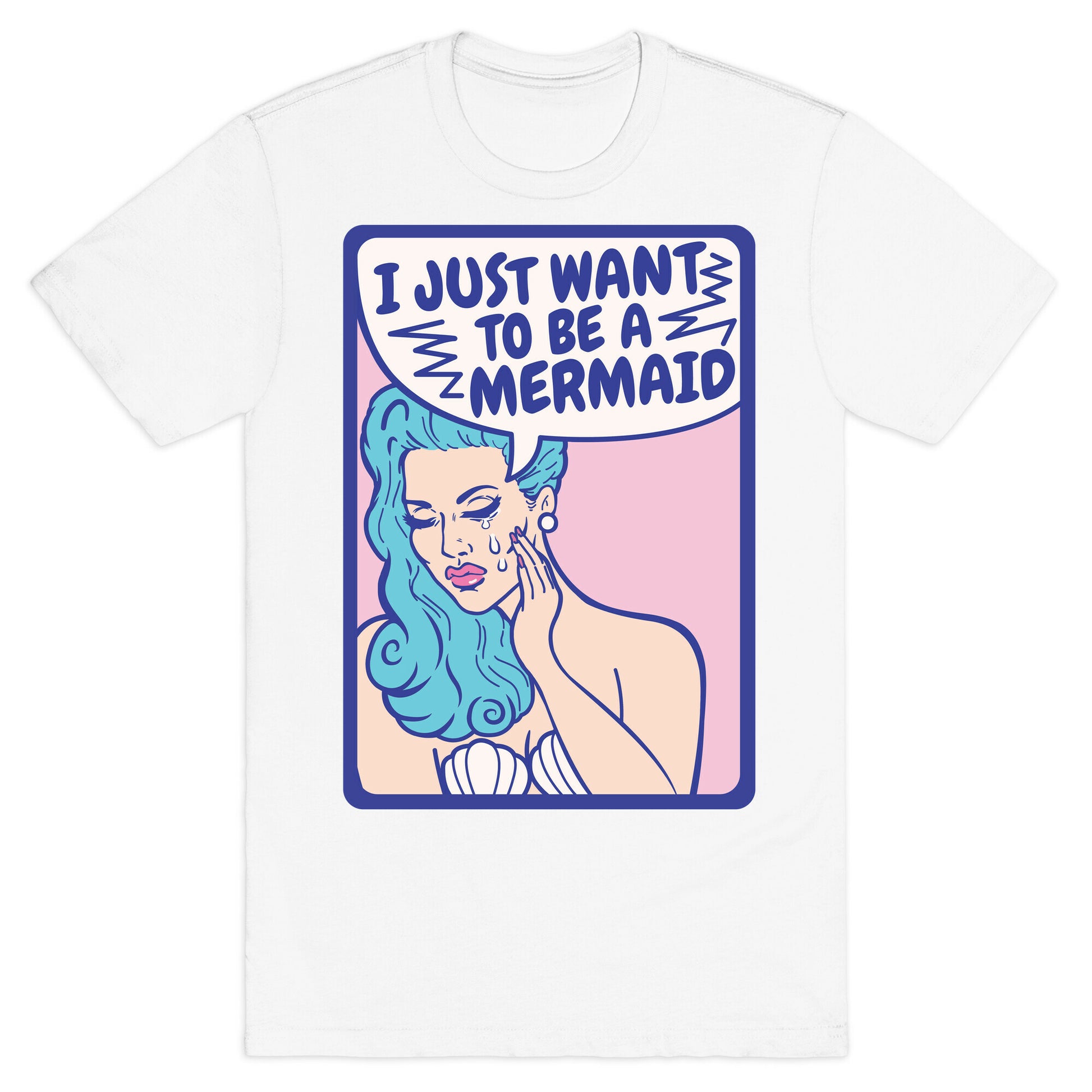 I Just Want To Be A Mermaid T-Shirt