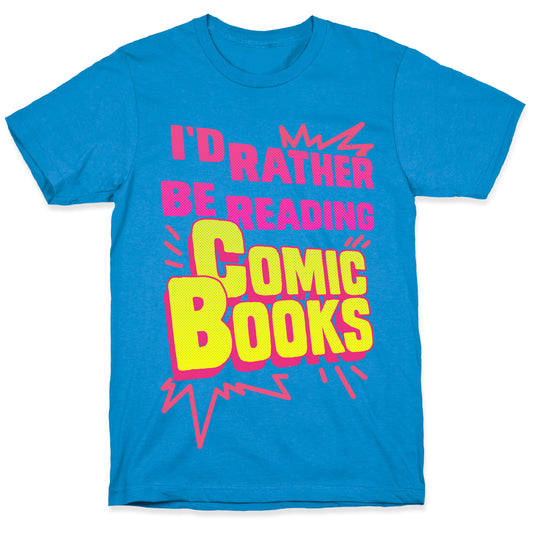 I'd Rather Be Reading Comic Books T-Shirt