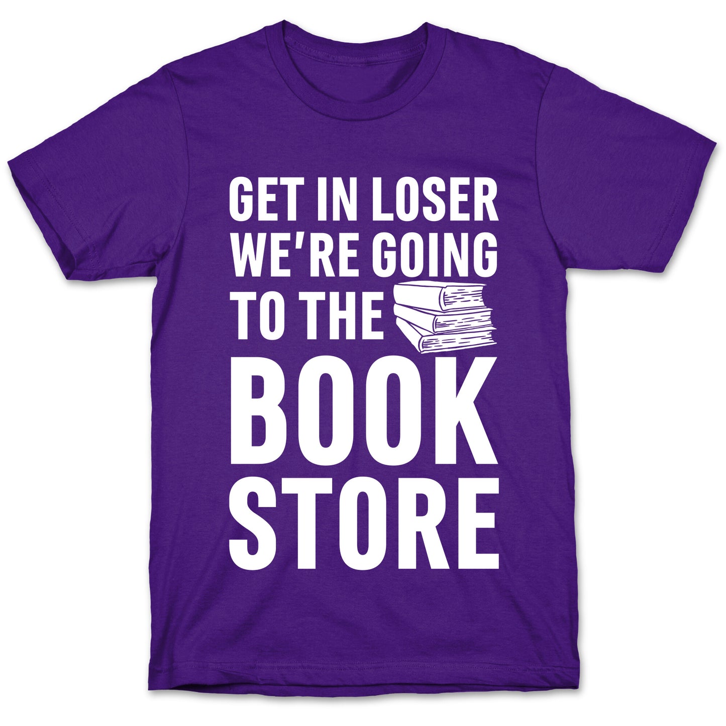 Get In Loser We're Going To The Bookstore T-Shirt