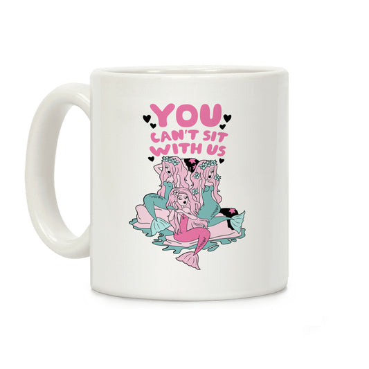 You Can't Sit With Us Mermaids Coffee Mug