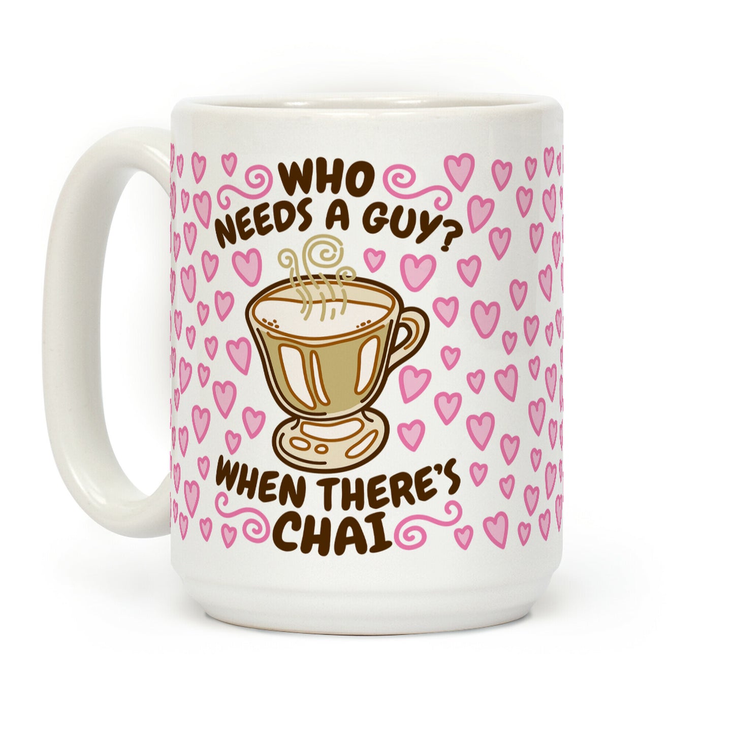 Who Needs A Guy When There's Chai Coffee Mug