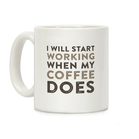 I Will Start Working When My Coffee Does Coffee Mug