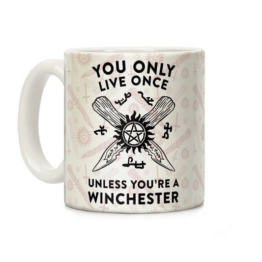 You Only Live Once Unless You're A Winchester Coffee Mug