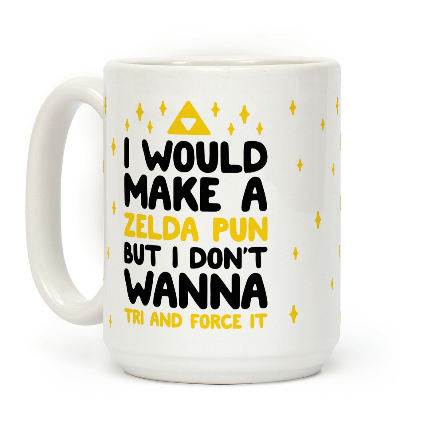 I Would Make A Zelda Pun But I Don't Wanna Tri And Force It Coffee Mug