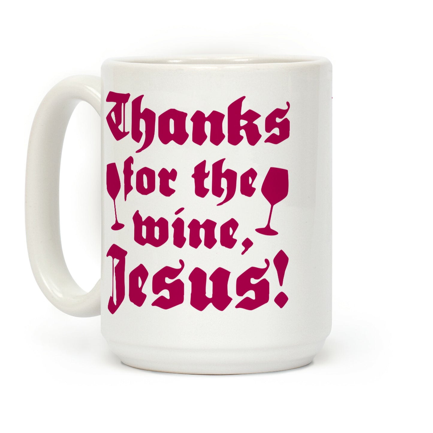 Thanks For The Wine, Jesus! Coffee Mug