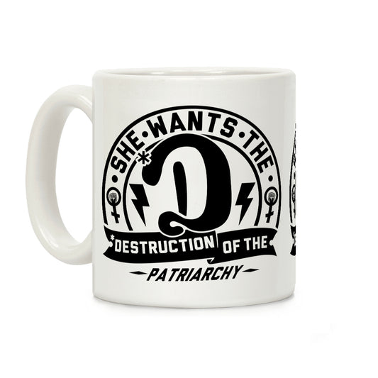 She Wants the Destruction of the Patriarchy Coffee Mug