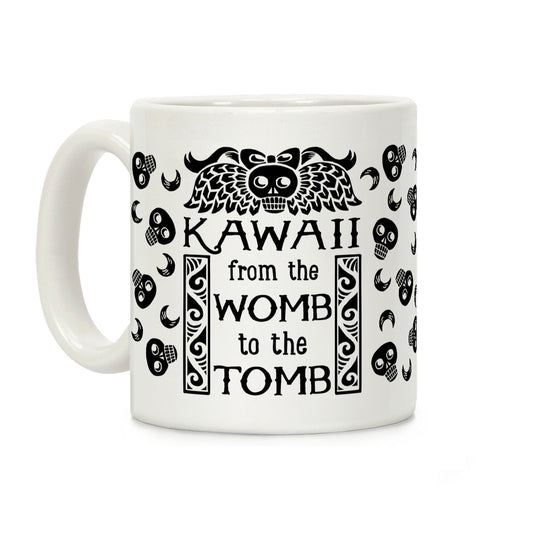 Kawaii From The Womb To The Tomb Coffee Mug