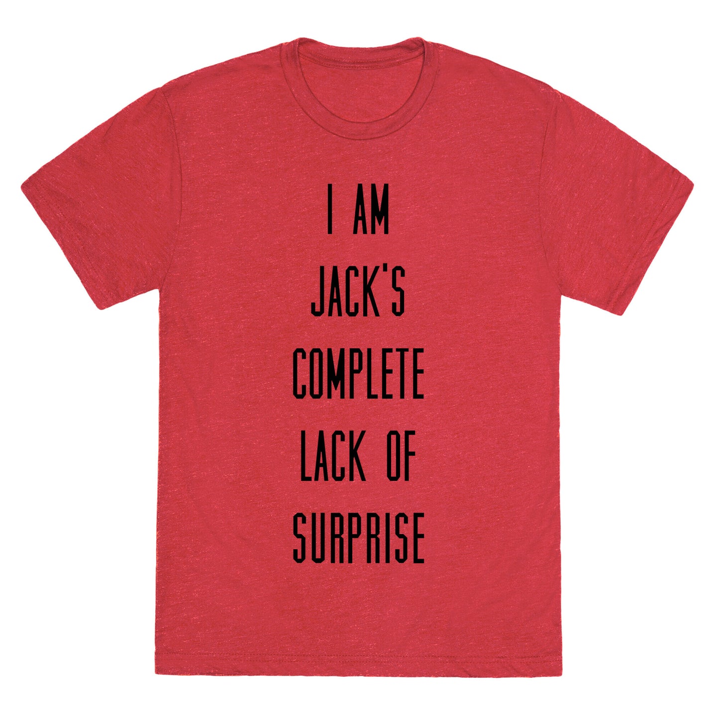 I Am Jacks Complete Lack of Suprise Unisex Triblend Tee