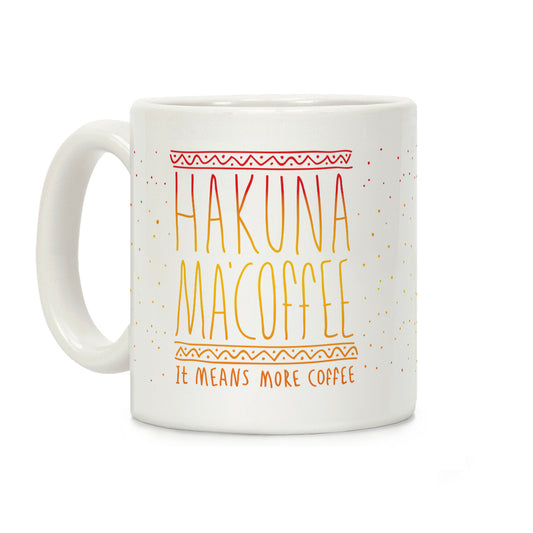 Hakuna Ma'Coffee It Means More Coffee Coffee Mug