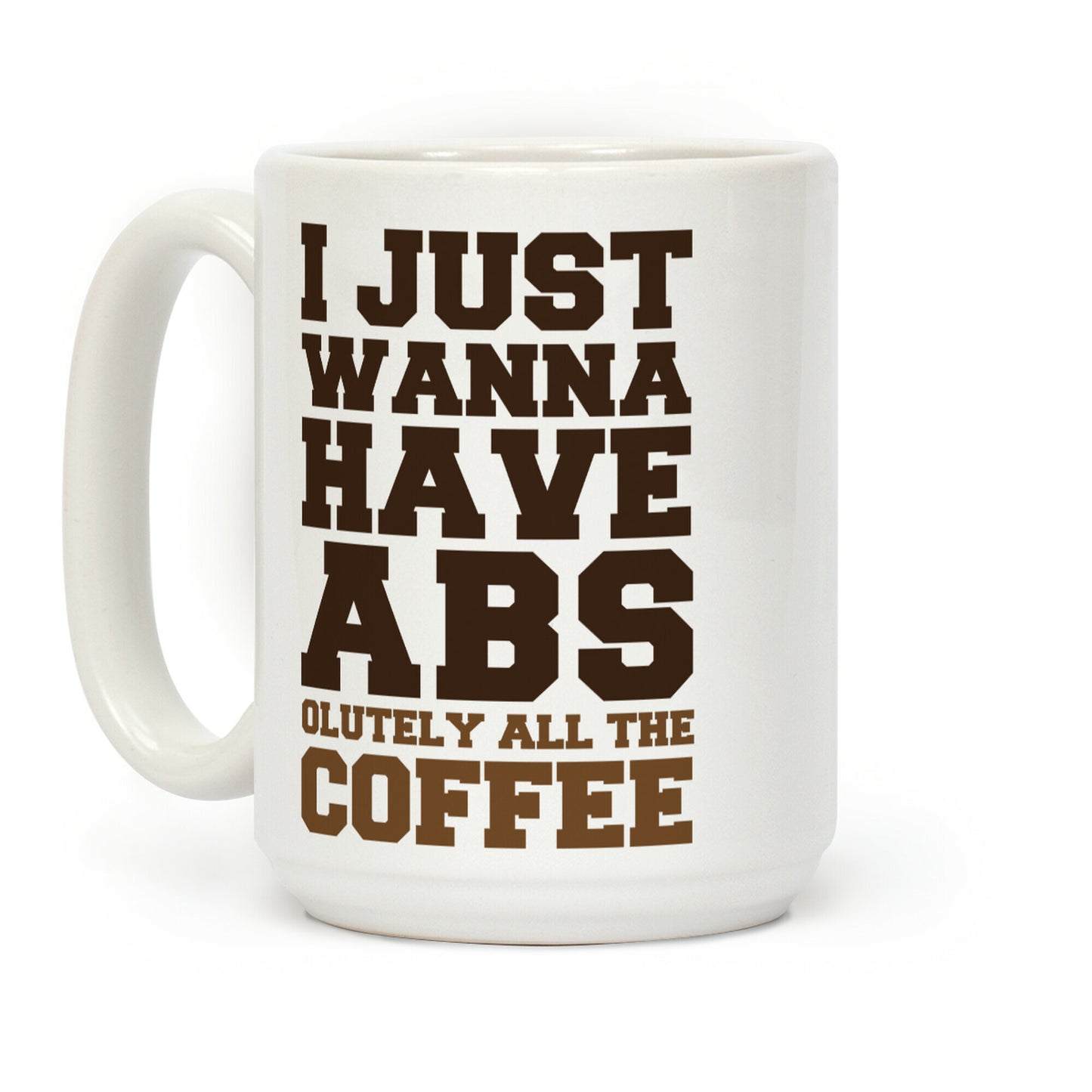 I Just Wanna Have Abs... olutely All The Coffee Coffee Mug