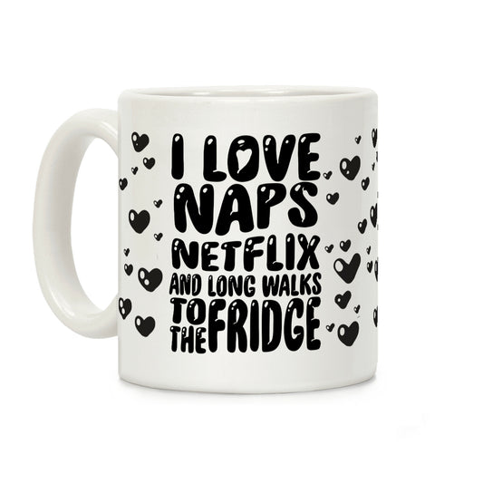 I Love Naps Netflix And Long Walks To The Fridge Coffee Mug