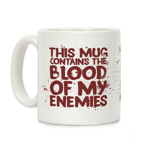 This Mug Contains the Blood of My Enemies Coffee Mug