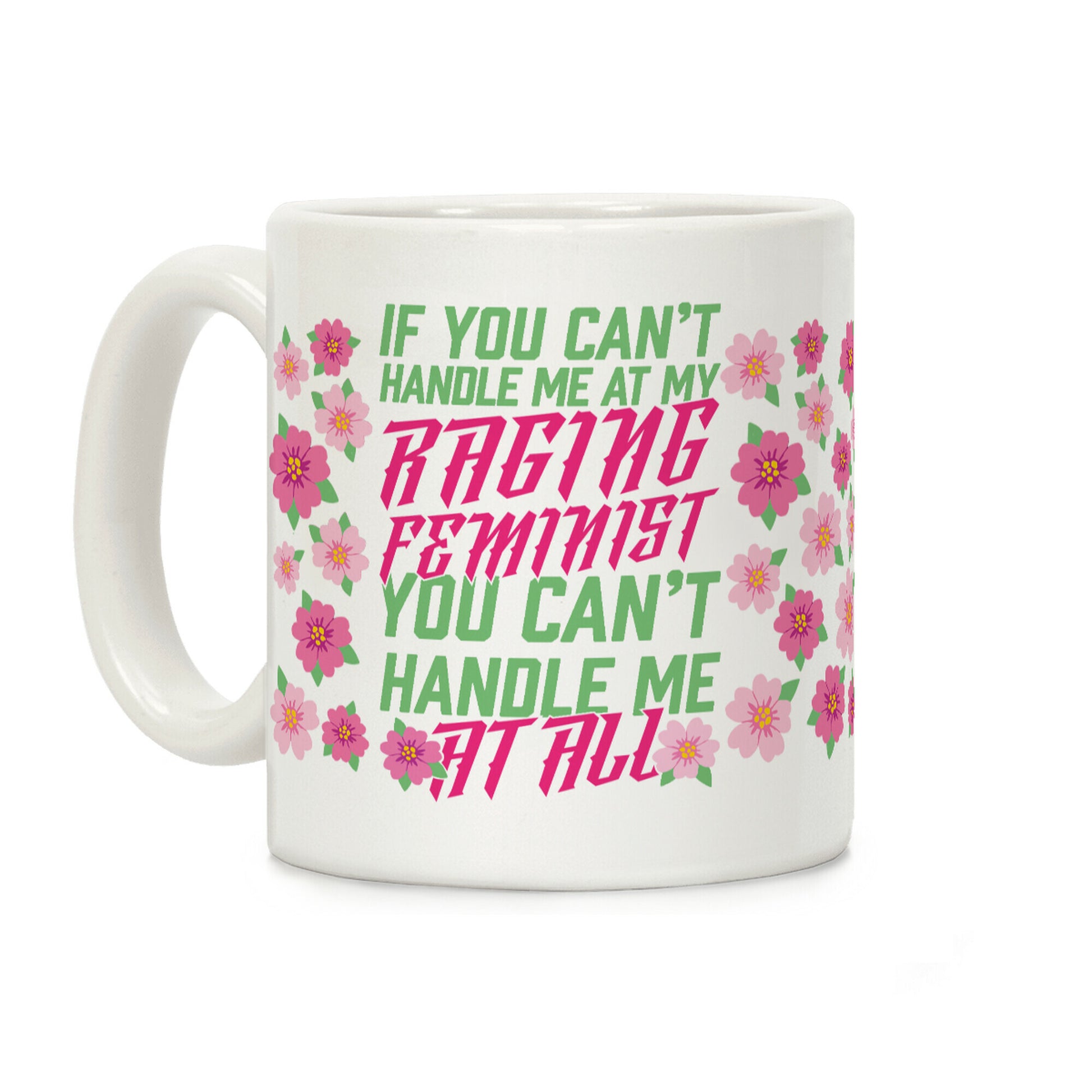 If You Can't Handle Me At My Raging Feminist You Can't Handle Me At All Coffee Mug