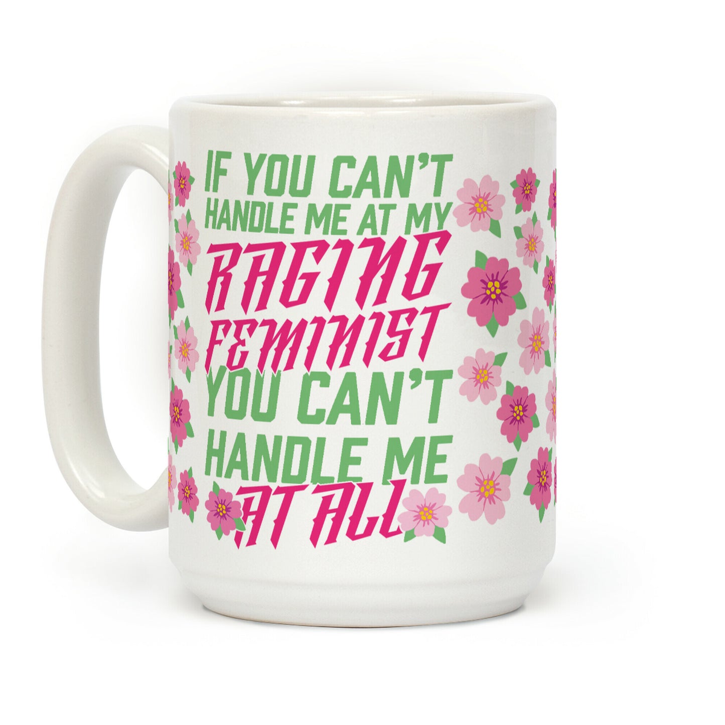 If You Can't Handle Me At My Raging Feminist You Can't Handle Me At All Coffee Mug