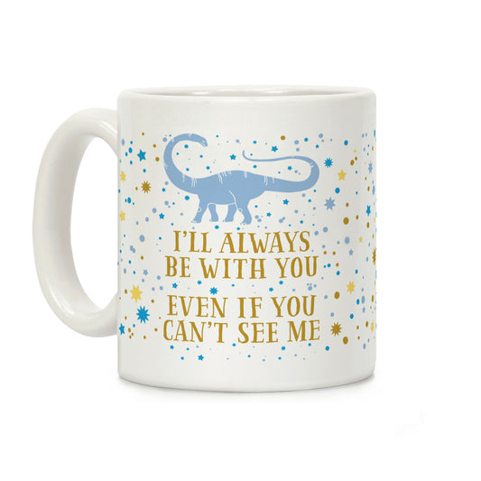 I'll Always Be With You Even If You Can't See Me Coffee Mug