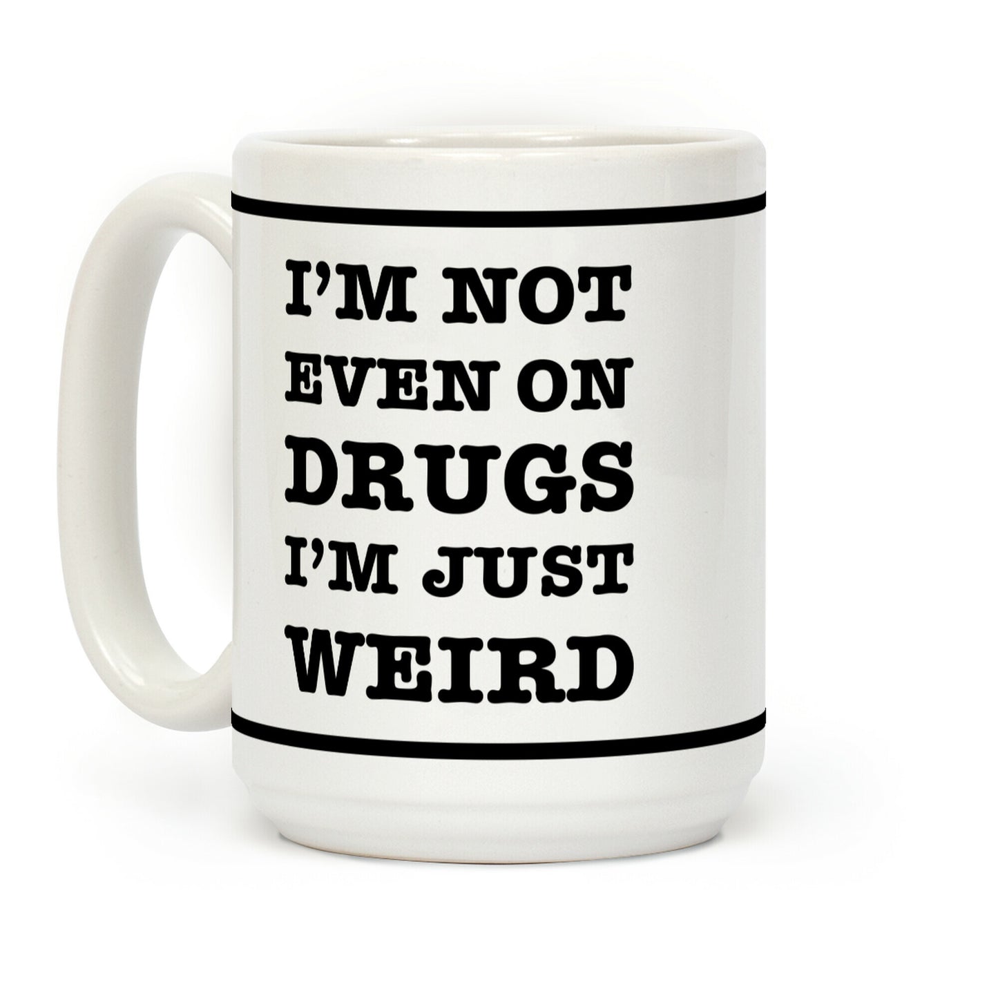 I'm Not Even On Drugs I'm Just Weird Coffee Mug