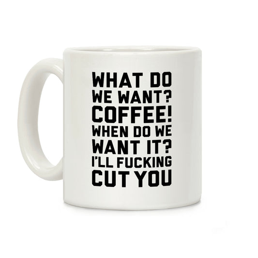 What Do We Want? Coffee! Coffee Mug