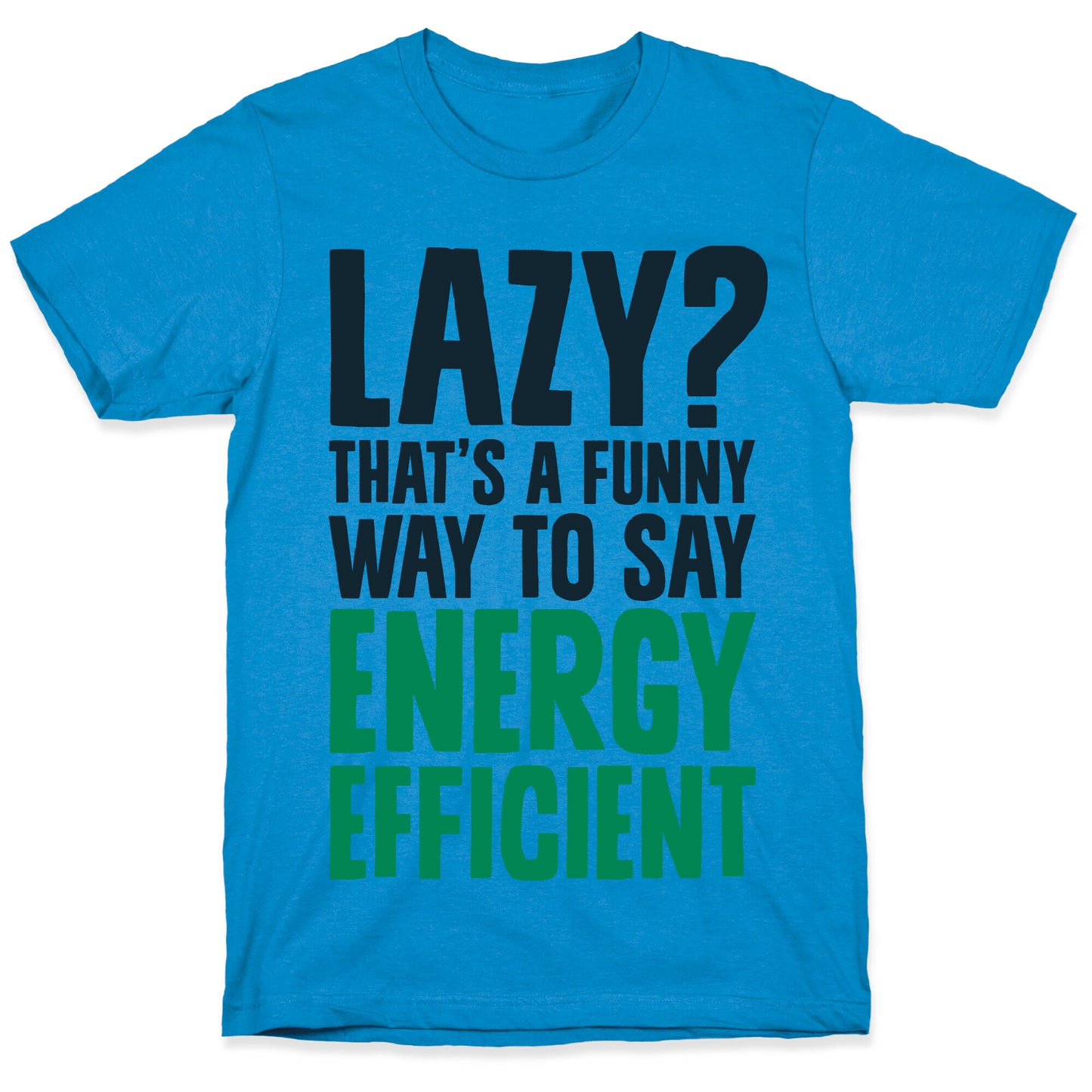Lazy? That's a Funny Way to Say Energy Efficient T-Shirt