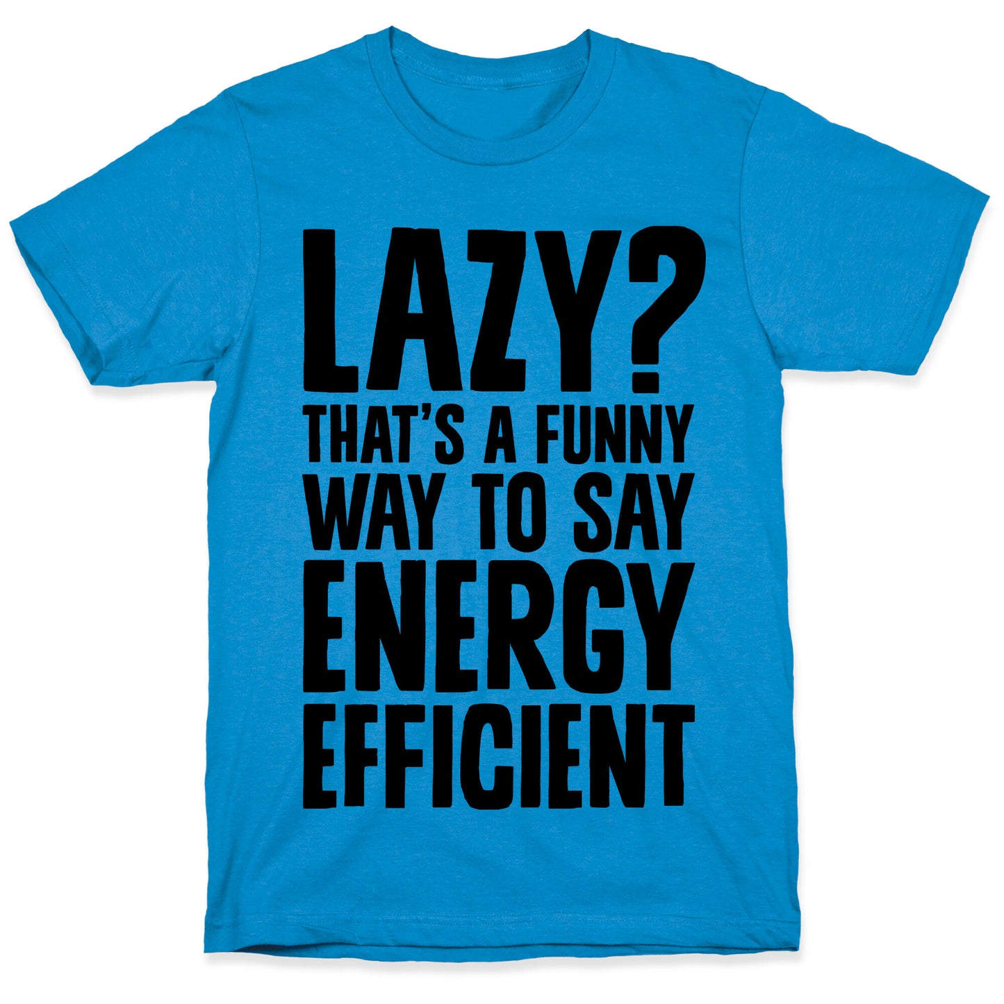 Lazy? That's a Funny Way to Say Energy Efficient T-Shirt