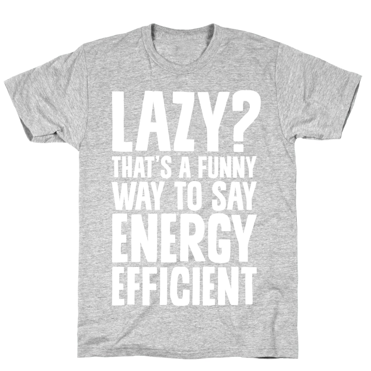 Lazy? That's a Funny Way to Say Energy Efficient T-Shirt