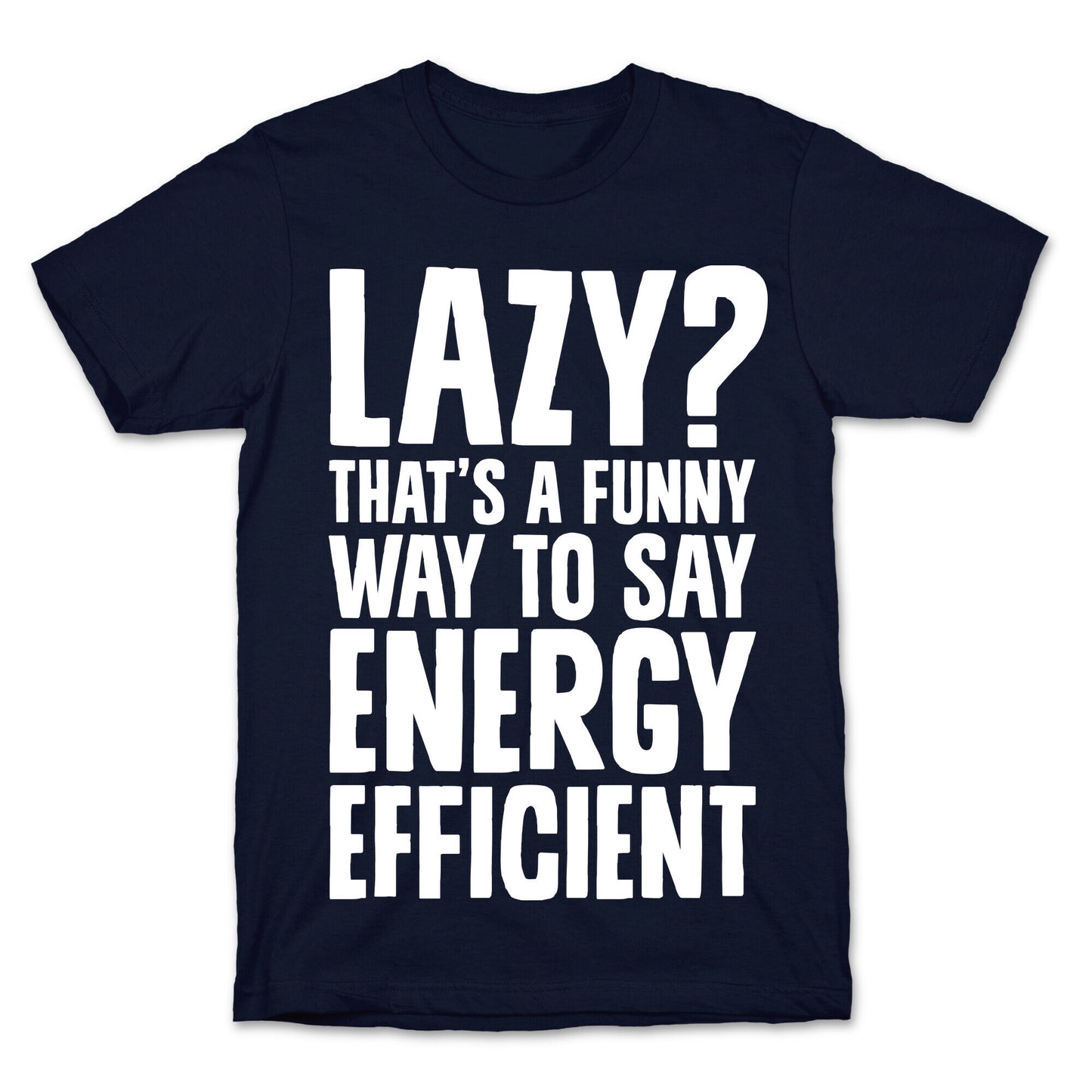 Lazy? That's a Funny Way to Say Energy Efficient T-Shirt