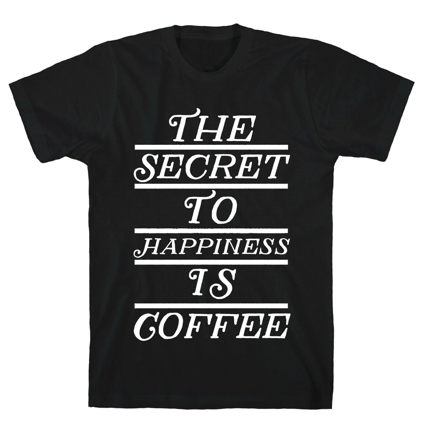 The Secret To Happiness Is Coffee T-Shirt