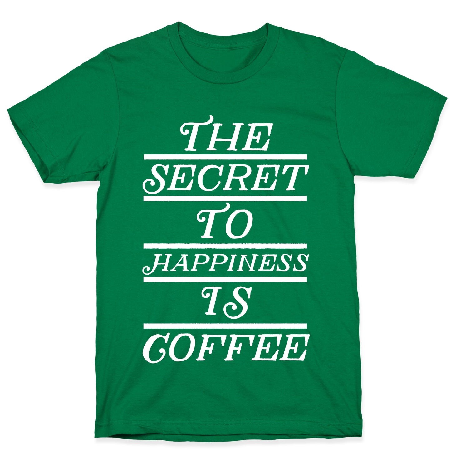 The Secret To Happiness Is Coffee T-Shirt