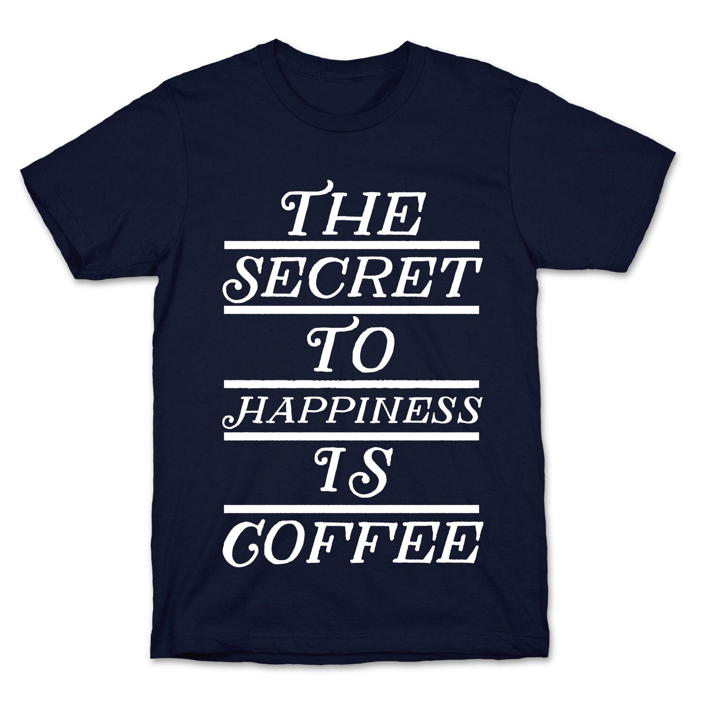 The Secret To Happiness Is Coffee T-Shirt