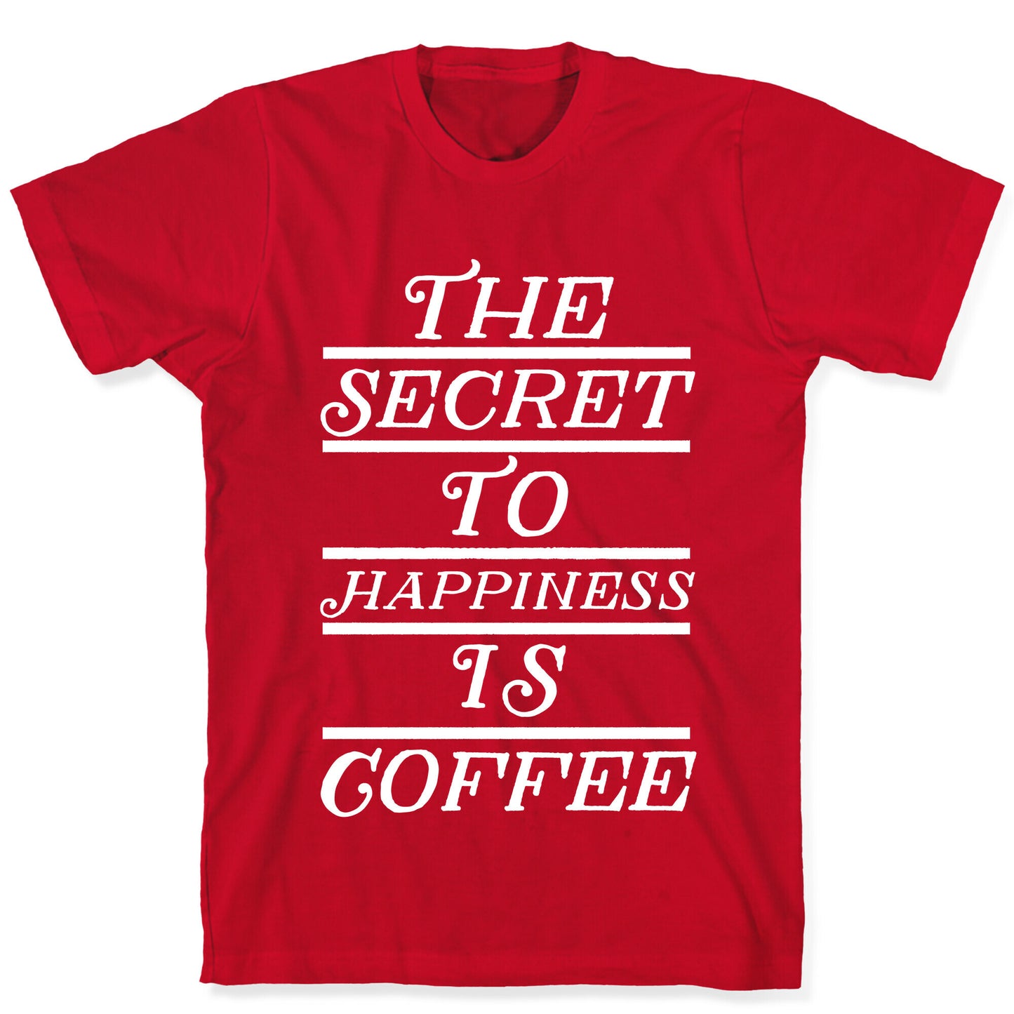 The Secret To Happiness Is Coffee T-Shirt