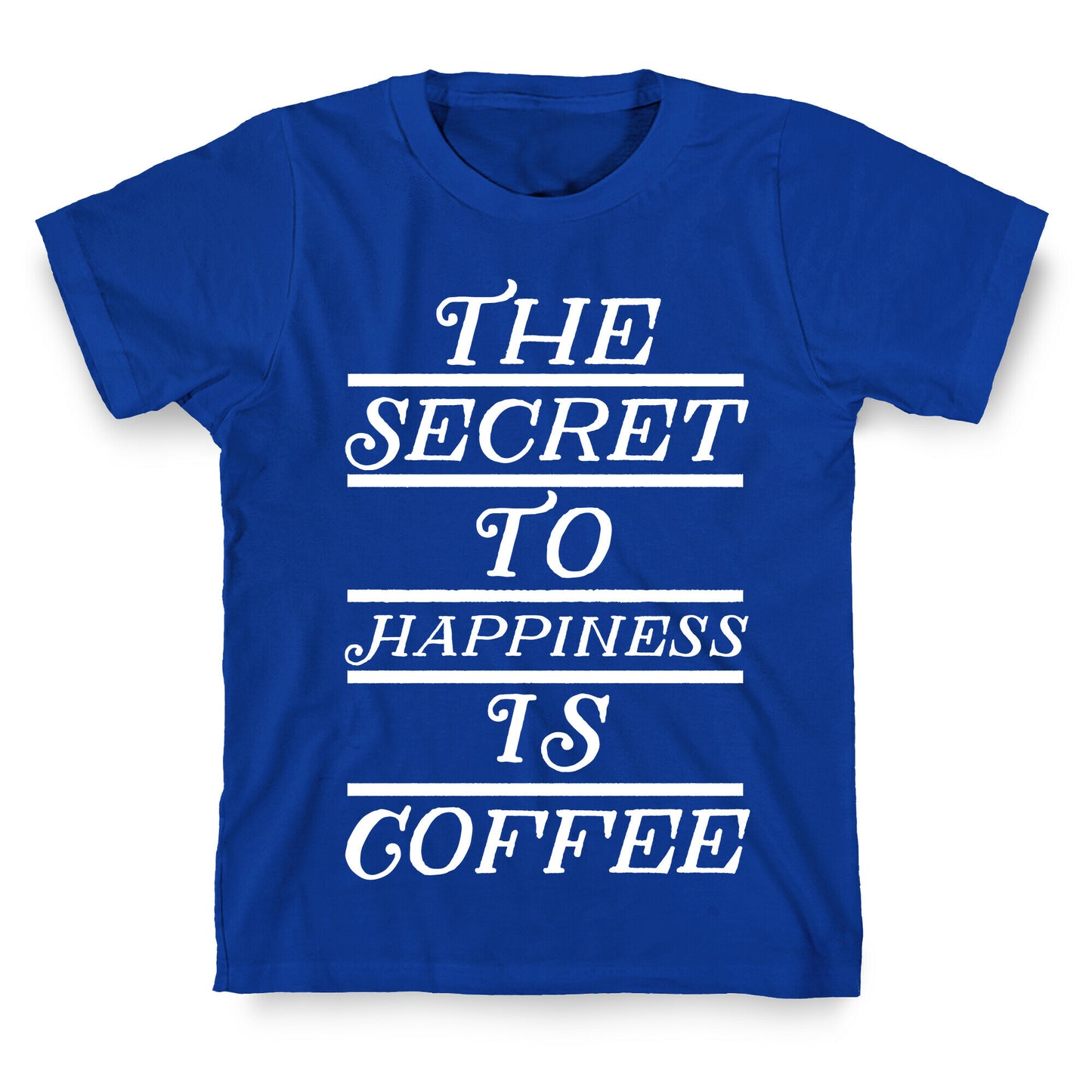 The Secret To Happiness Is Coffee T-Shirt