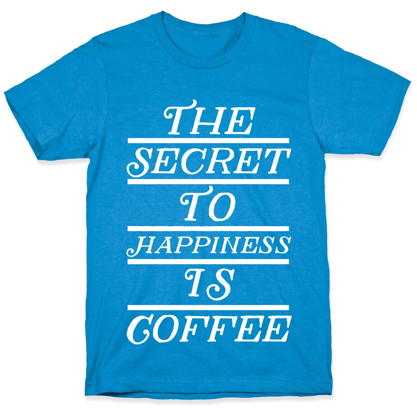 The Secret To Happiness Is Coffee T-Shirt