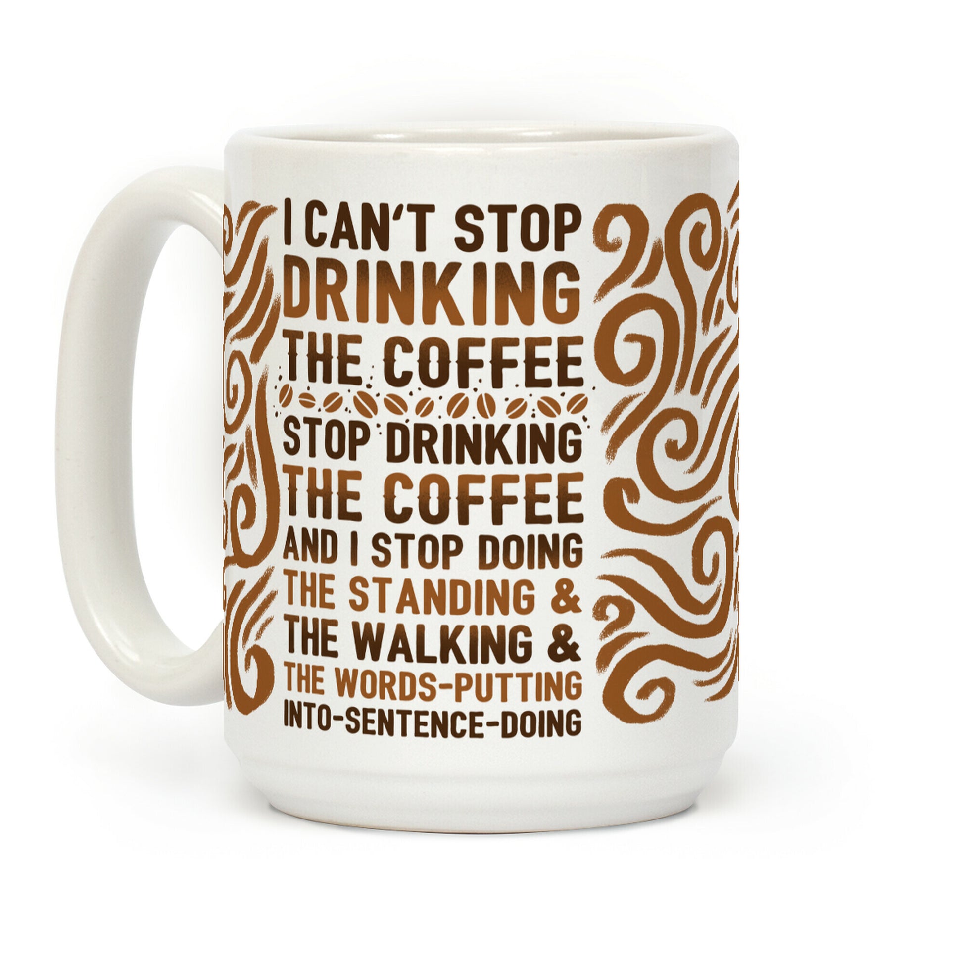 I Can't Stop Drinking The Coffee Coffee Mug