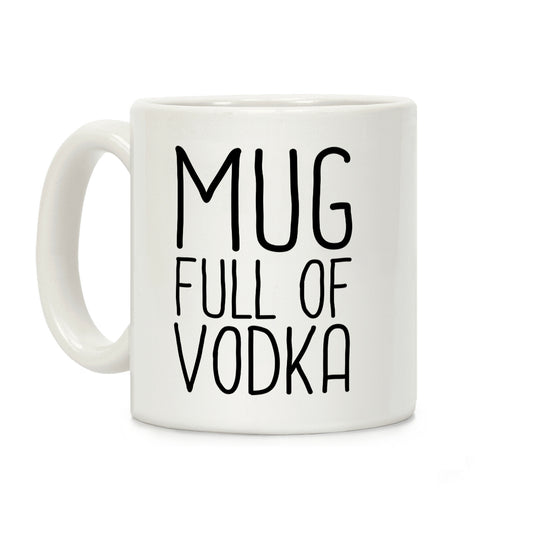 Mug Full Of Vodka Coffee Mug