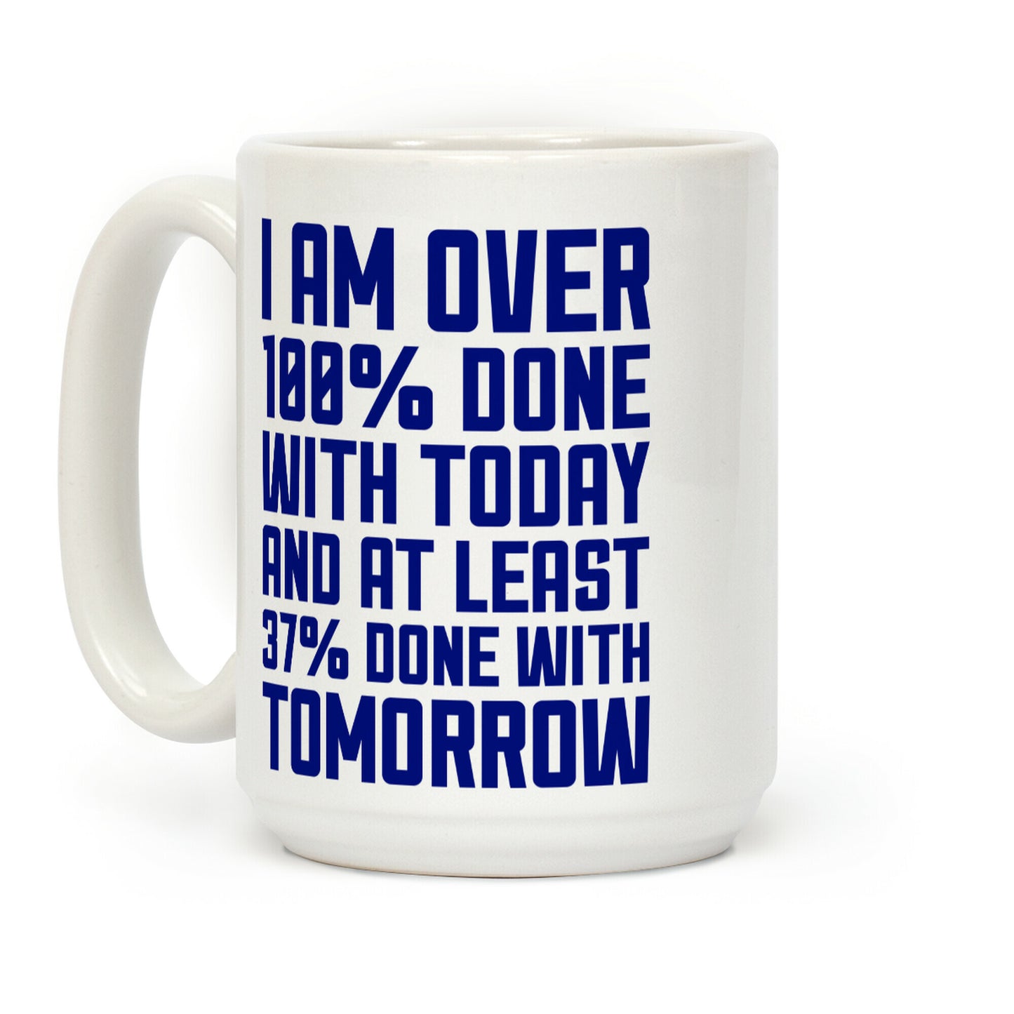 Over 100% Done With Today Coffee Mug