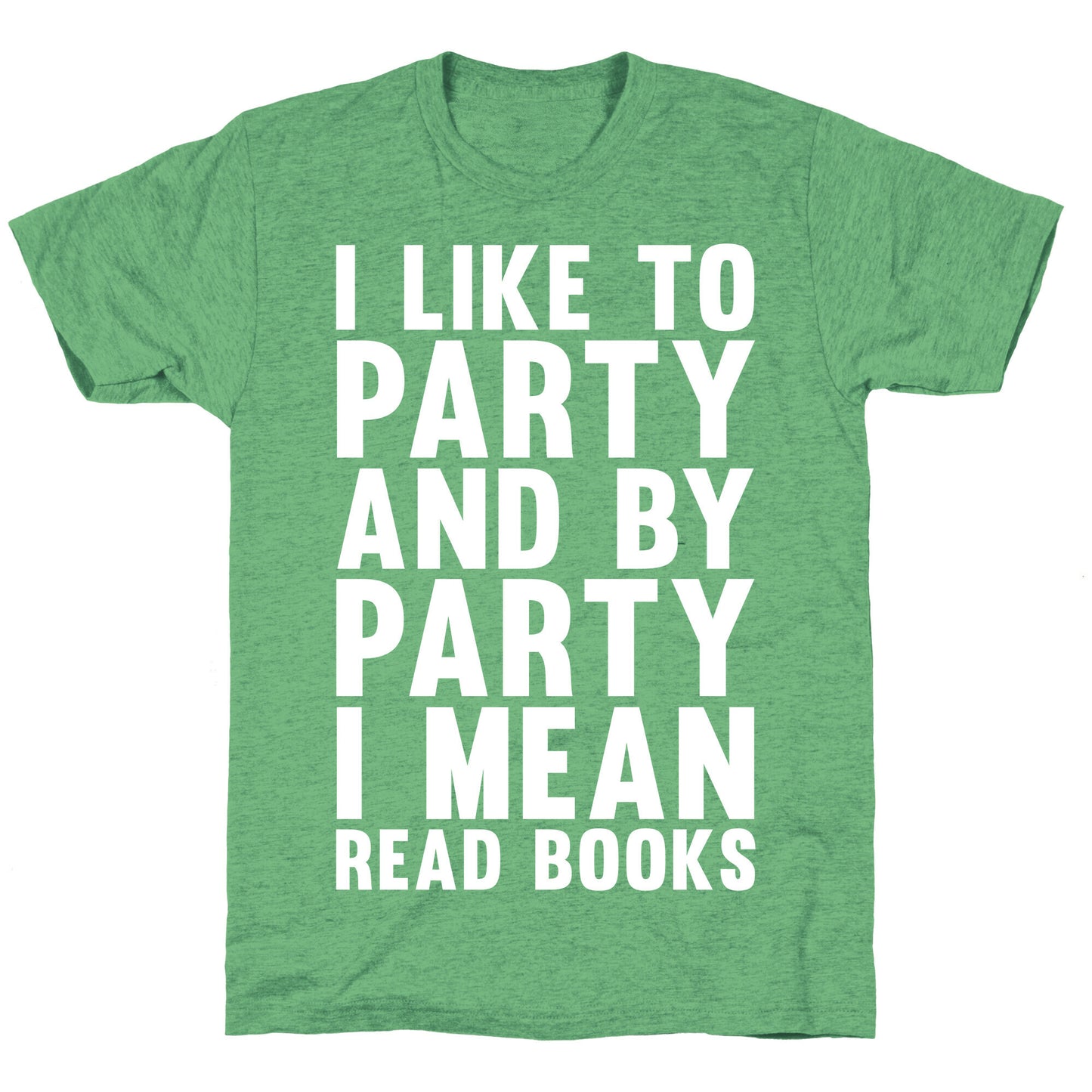 I Like To Party And By Party I Mean Read Books Unisex Triblend Tee