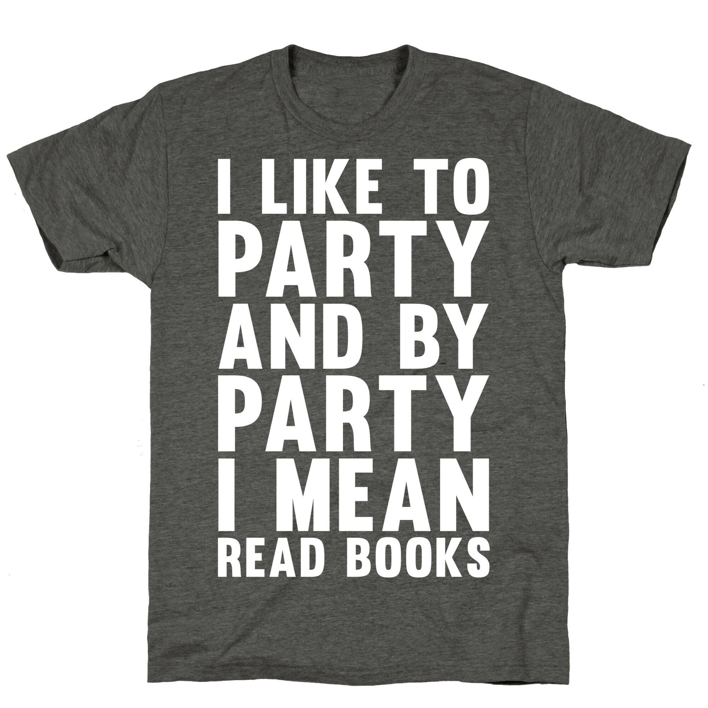 I Like To Party And By Party I Mean Read Books Unisex Triblend Tee