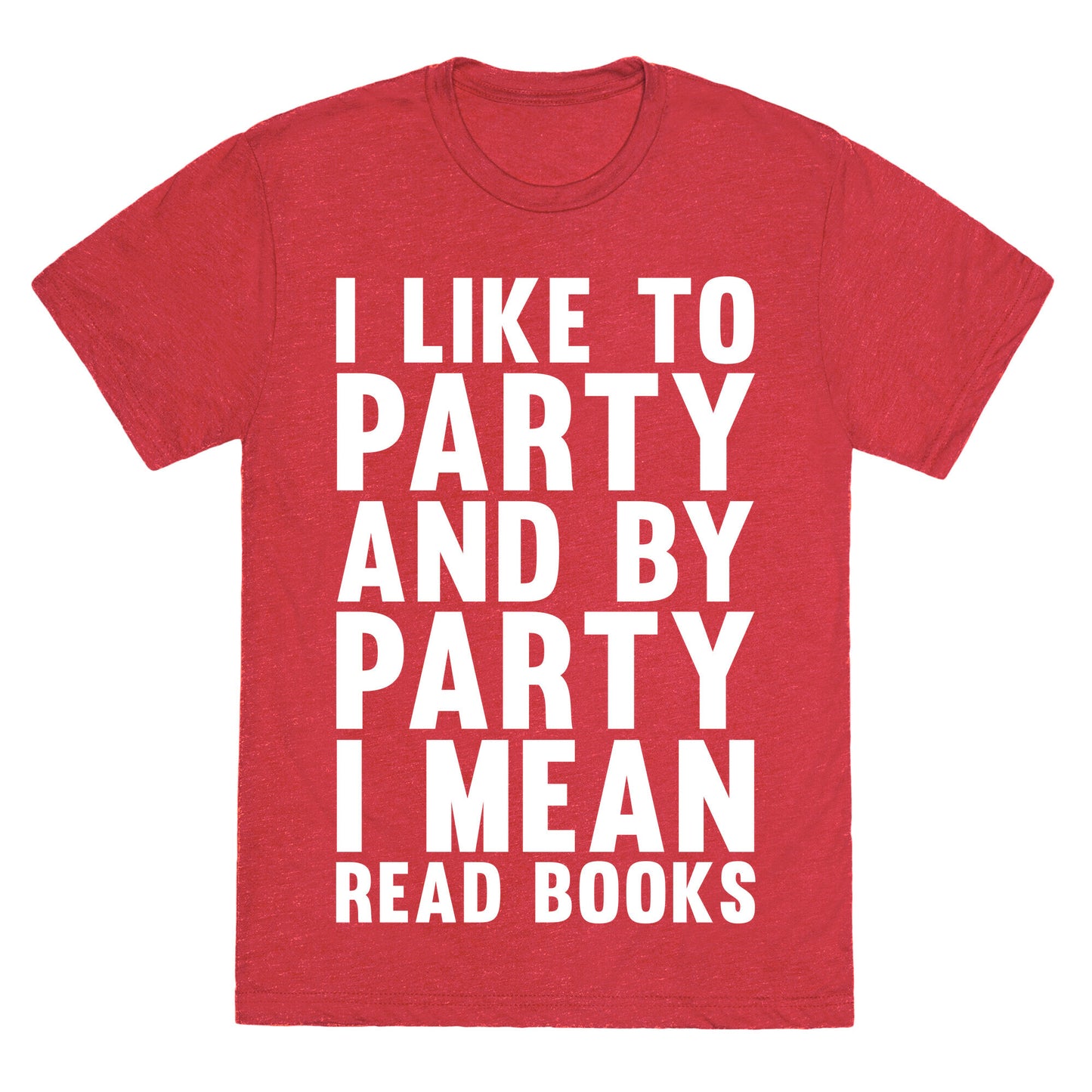 I Like To Party And By Party I Mean Read Books Unisex Triblend Tee