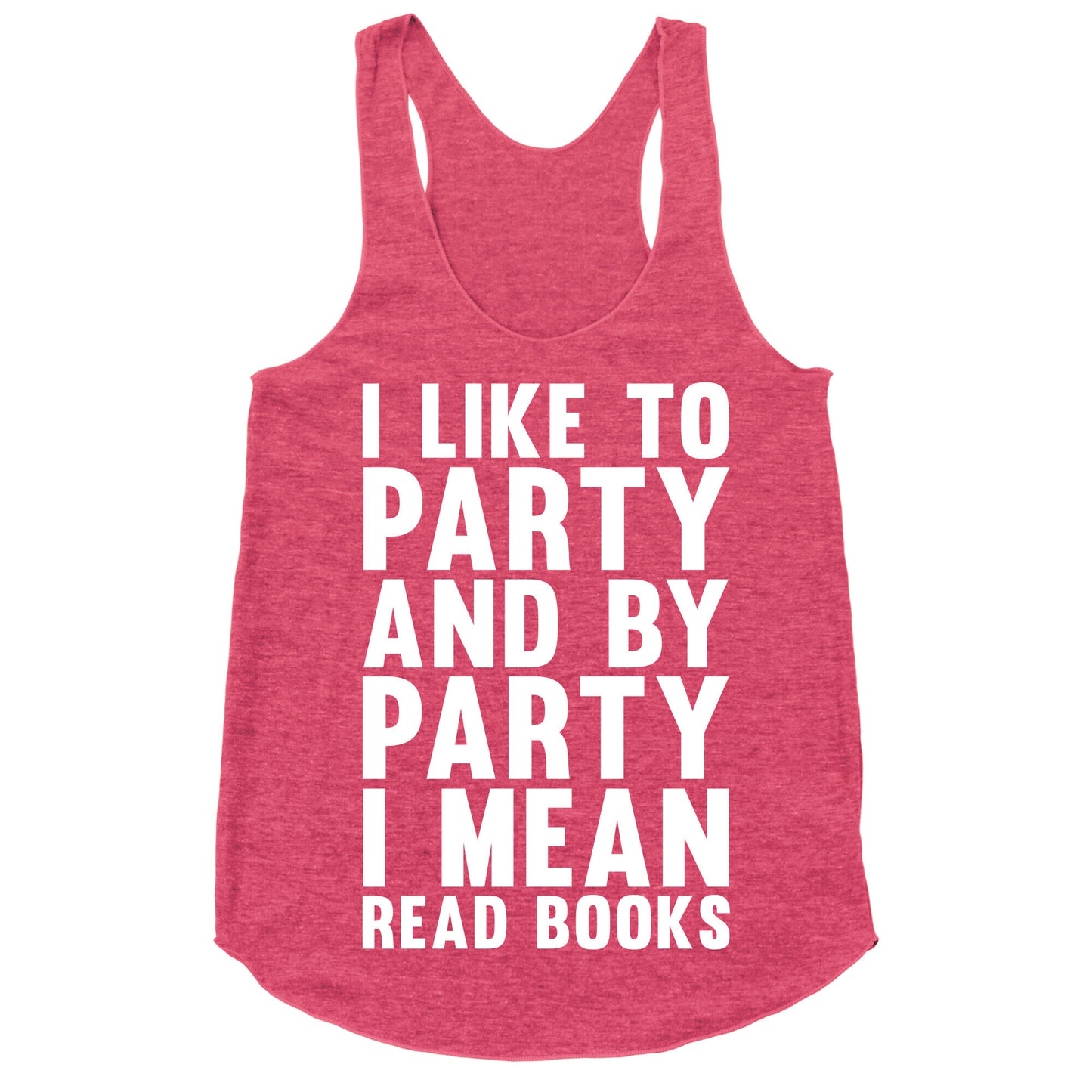 I Like To Party And By Party I Mean Read Books Racerback Tank