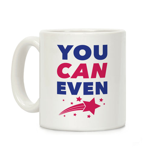 You Can Even Coffee Mug