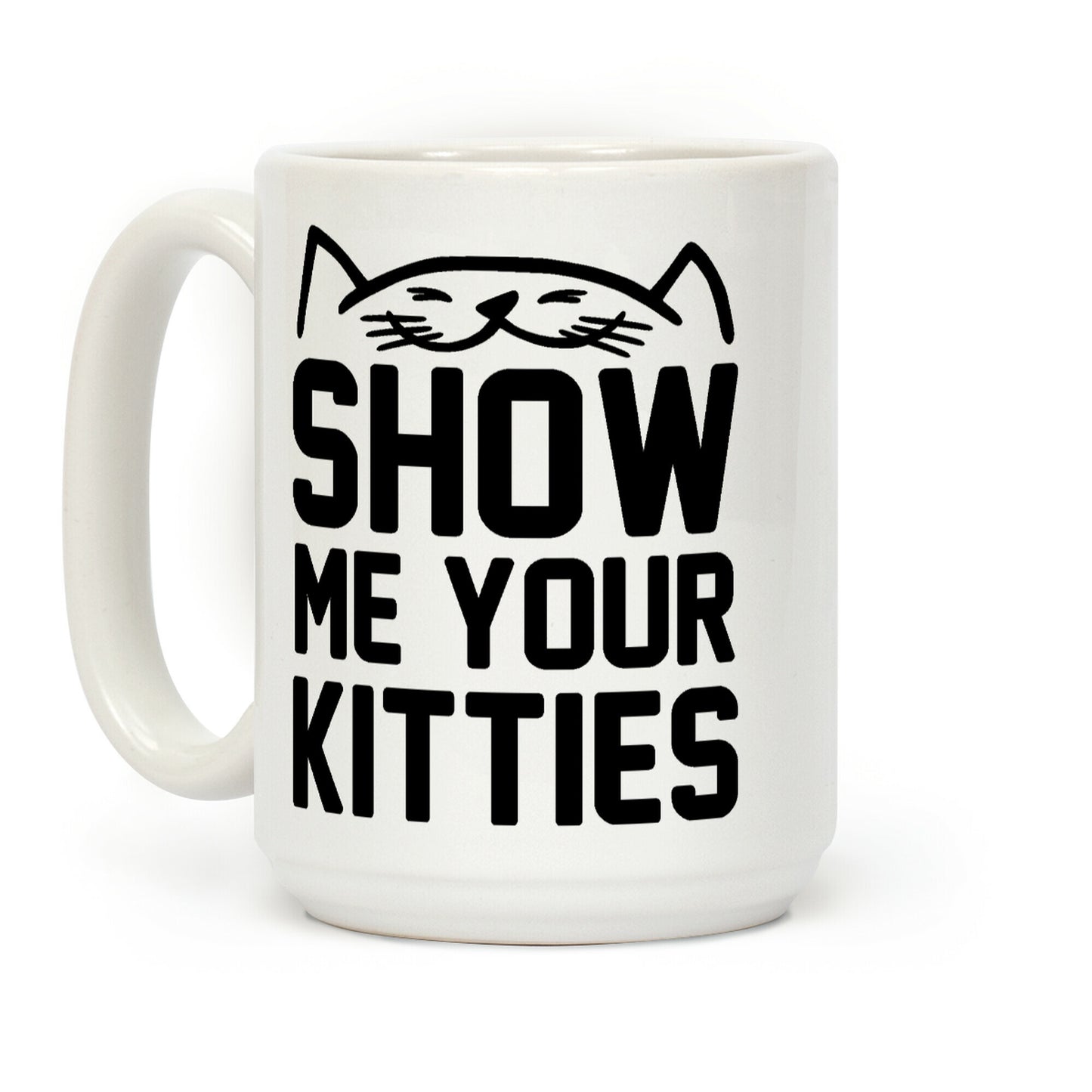 Show Me Your Kitties (Black Font) Coffee Mug
